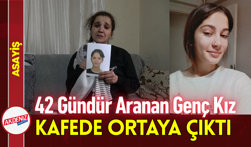 42 Gündür Aranan Genç Kız Kafede Ortaya Çıktı!