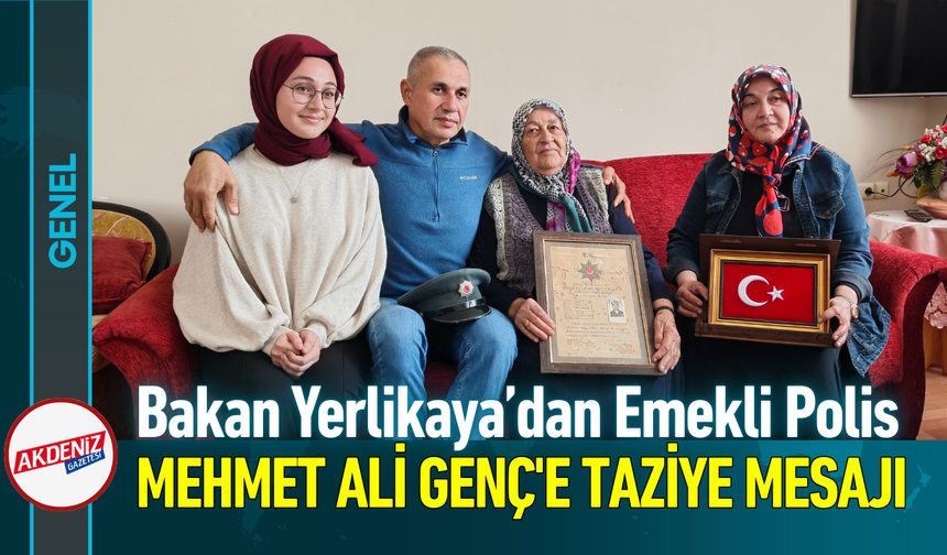 Bakan Yerlikaya’dan Emekli Polis Mehmet Ali Genç'e Taziye Mesajı!
