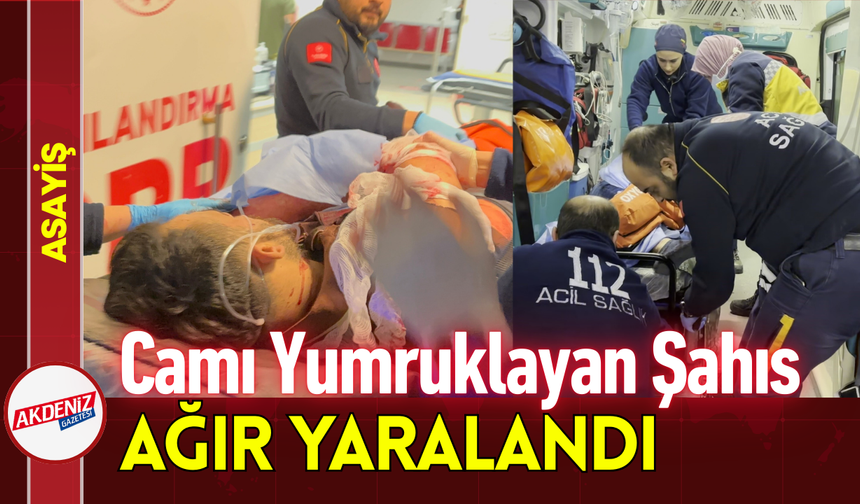 Camı Yumruklayan Şahıs Ağır Yaralandı!