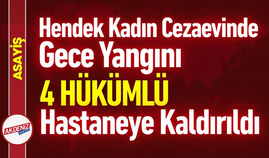 Hendek Kadın Cezaevinde Gece Yangını