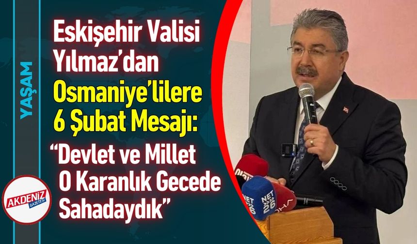 Vali Yılmaz’dan Osmaniye’lilere 6 Şubat Mesajı