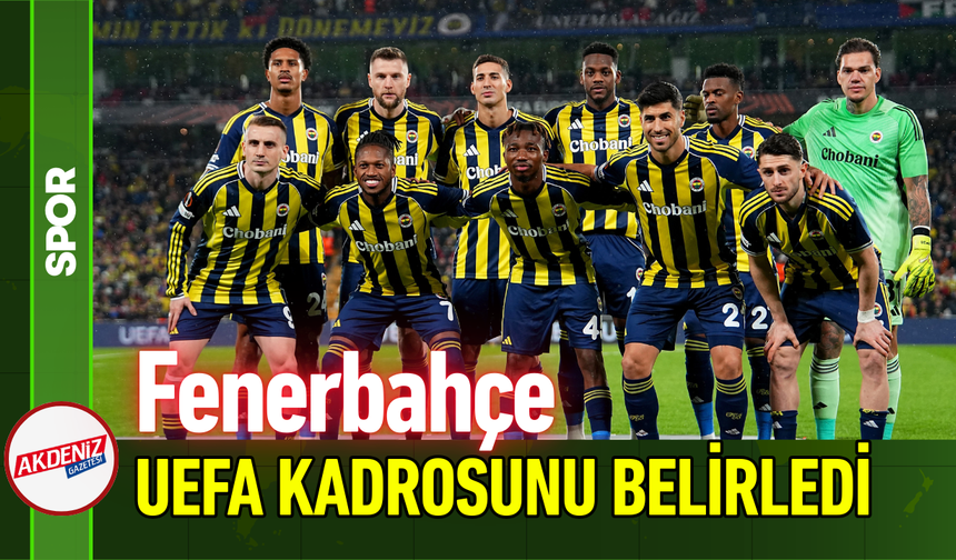 Fenerbahçe, UEFA Kadrosunu Belirledi!