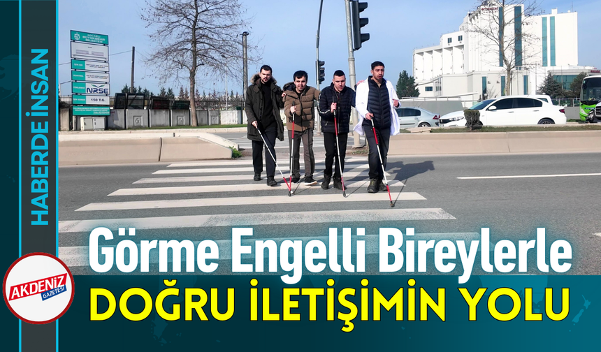Görme Engelli Bireylerle Doğru İletişimin Yolu!