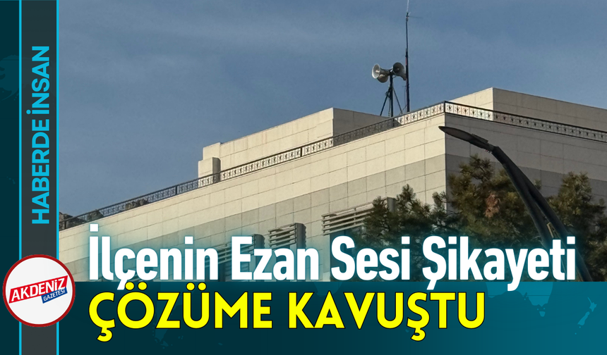 İlçenin Ezan Sesi Şikâyeti Çözüme Kavuştu!