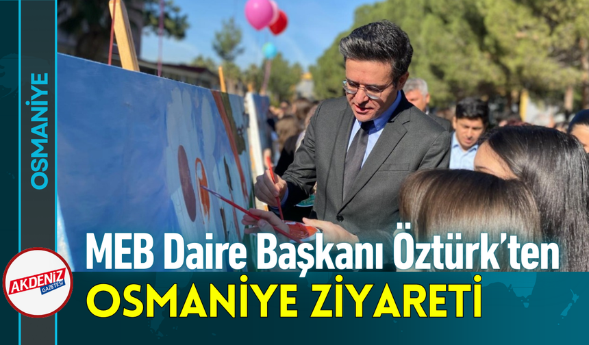 MEB Daire Başkanı Öztürk’ten Osmaniye Ziyareti!
