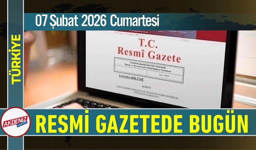 Resmi Gazete'de Bugün (07.02.2026)