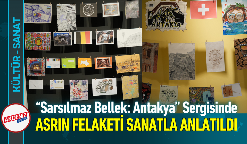 “Sarsılmaz Bellek: Antakya” Sergisinde Asrın Felaketi Sanatla Anlatıldı!