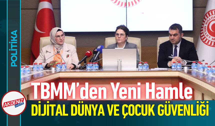 TBMM’den Yeni Hamle: Dijital Dünya ve Çocuk Güvenliği!