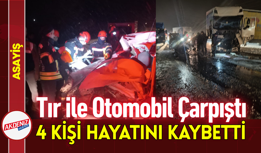 Tır ile Otomobil Çarpıştı: 4 Kişi Hayatını Kaybetti!