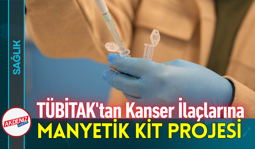 TÜBİTAK'tan Kanser İlaçlarına Manyetik Kit Projesi!