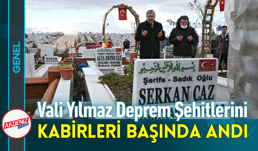Vali Yılmaz, Deprem Şehitlerini Kabirleri Başında Andı!