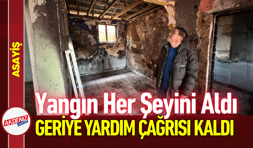 Yangın Her Şeyini Aldı, Geriye Yardım Çağrısı Kaldı!